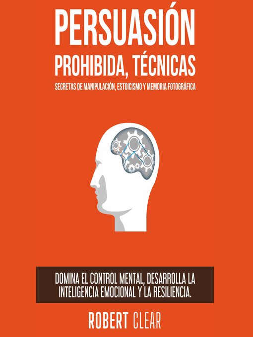 Title details for Persuasión Prohibida, Técnicas Secretas de Manipulación, Estoicismo y Memoria Fotográfica by Robert Clear - Available